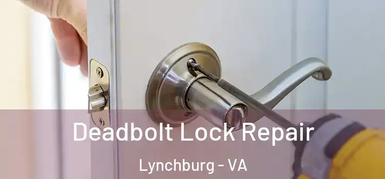 Deadbolt Lock Repair Lynchburg - VA