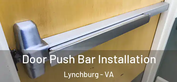  Door Push Bar Installation Lynchburg - VA