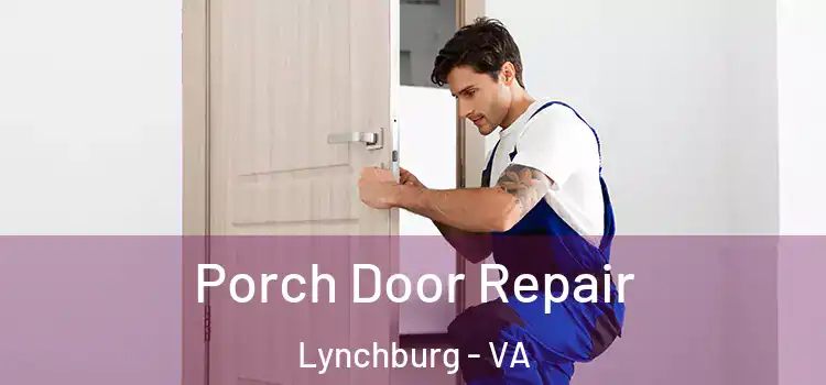  Porch Door Repair Lynchburg - VA